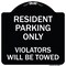 Signmission Reserved Parking Towing Resident Parking Violators Will Towed Alum Sign, 18" x 18", BW-1818-23004 A-DES-BW-1818-23004 - alternate 1